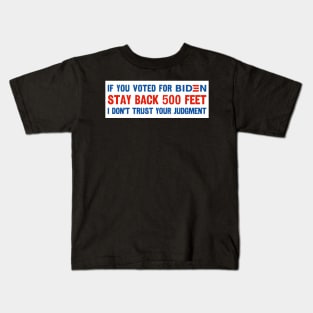 If You Voted For Biden Stay Back 500 Feet I Don't Trust Your Judgment, Funny Political Bumper sticker, Anti Biden Bumper Kids T-Shirt